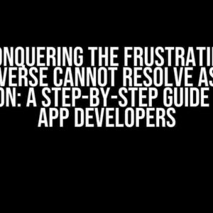 Conquering the Frustrating TypeUniverse Cannot Resolve Assembly Exception: A Step-by-Step Guide for UWP App Developers