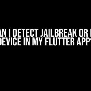 How Can I Detect Jailbreak or Rooted Device in My Flutter App?