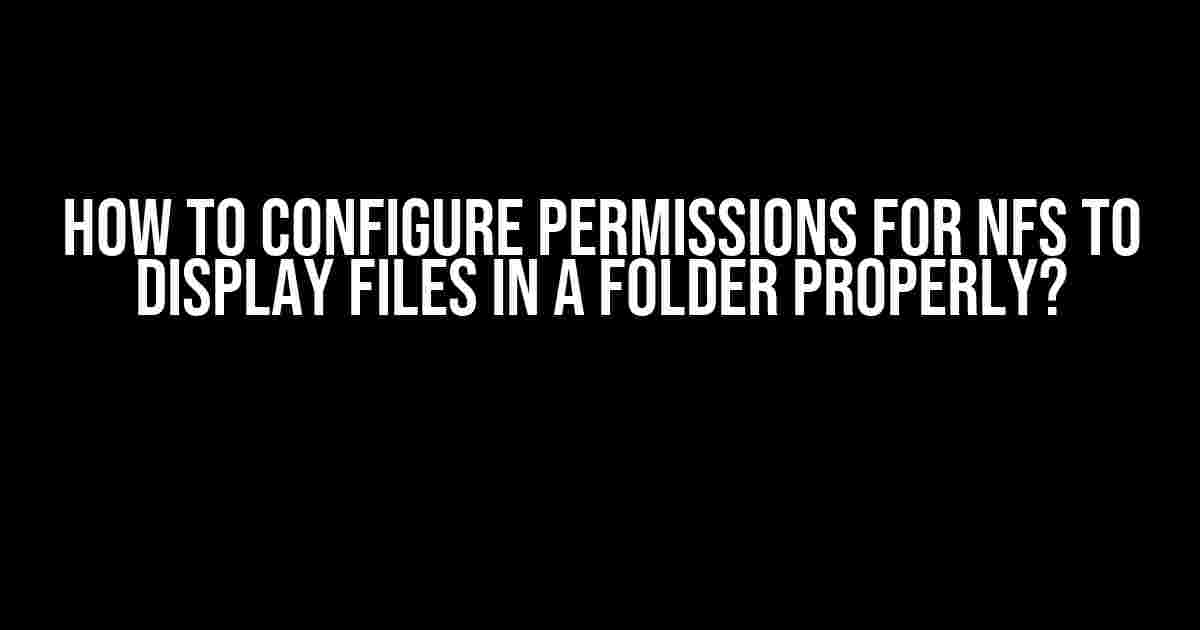 How to Configure Permissions for NFS to Display Files in a Folder Properly?