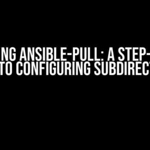 Mastering Ansible-Pull: A Step-by-Step Guide to Configuring Subdirectories