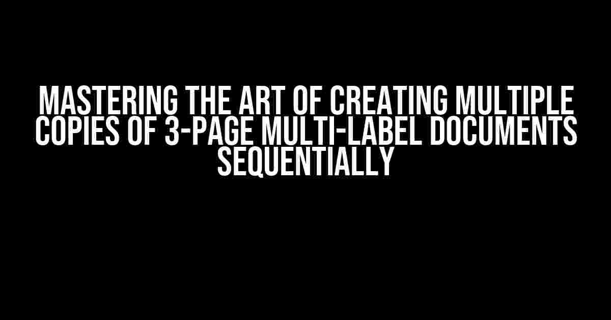 Mastering the Art of Creating Multiple Copies of 3-Page Multi-Label Documents Sequentially