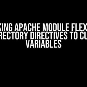 Unlocking Apache Module Flexibility: Using Directory Directives to Customize Variables